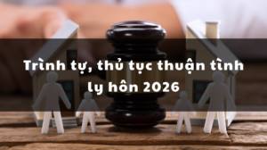 Trình tự, thủ tục thuận tình ly hôn 2026