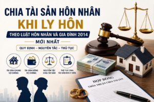 Chia tài sản hôn nhân khi ly hôn theo quy định mới nhất của pháp luật Việt Nam